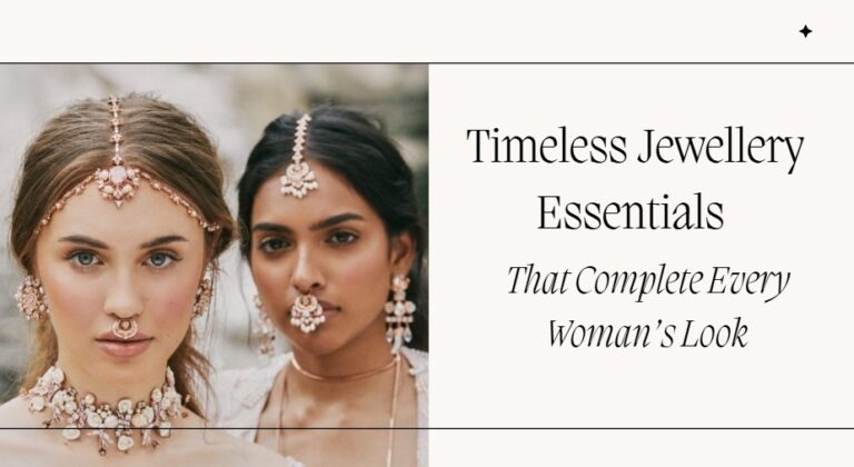 Timeless Jewellery Essentials That Complete Every Woman’s Look