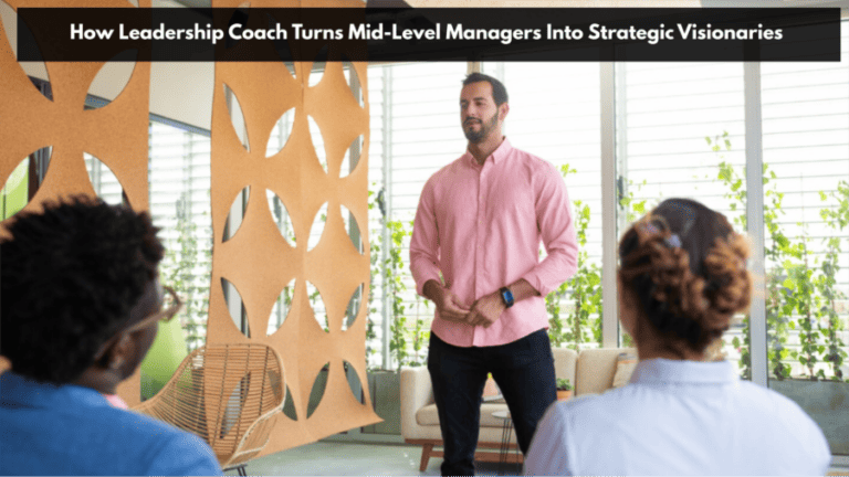 How Leadership Coach Turns Mid-Level Managers Into Strategic Visionaries