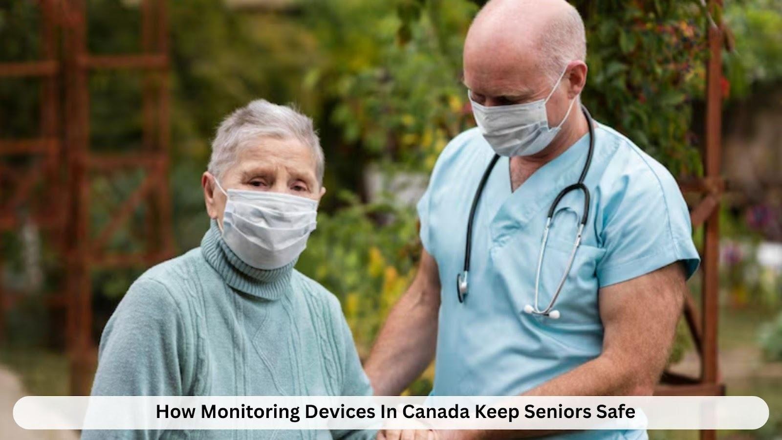 How Monitoring Devices In Canada Keep Seniors Safe