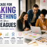 The Case for Making Something With Your Colleagues.