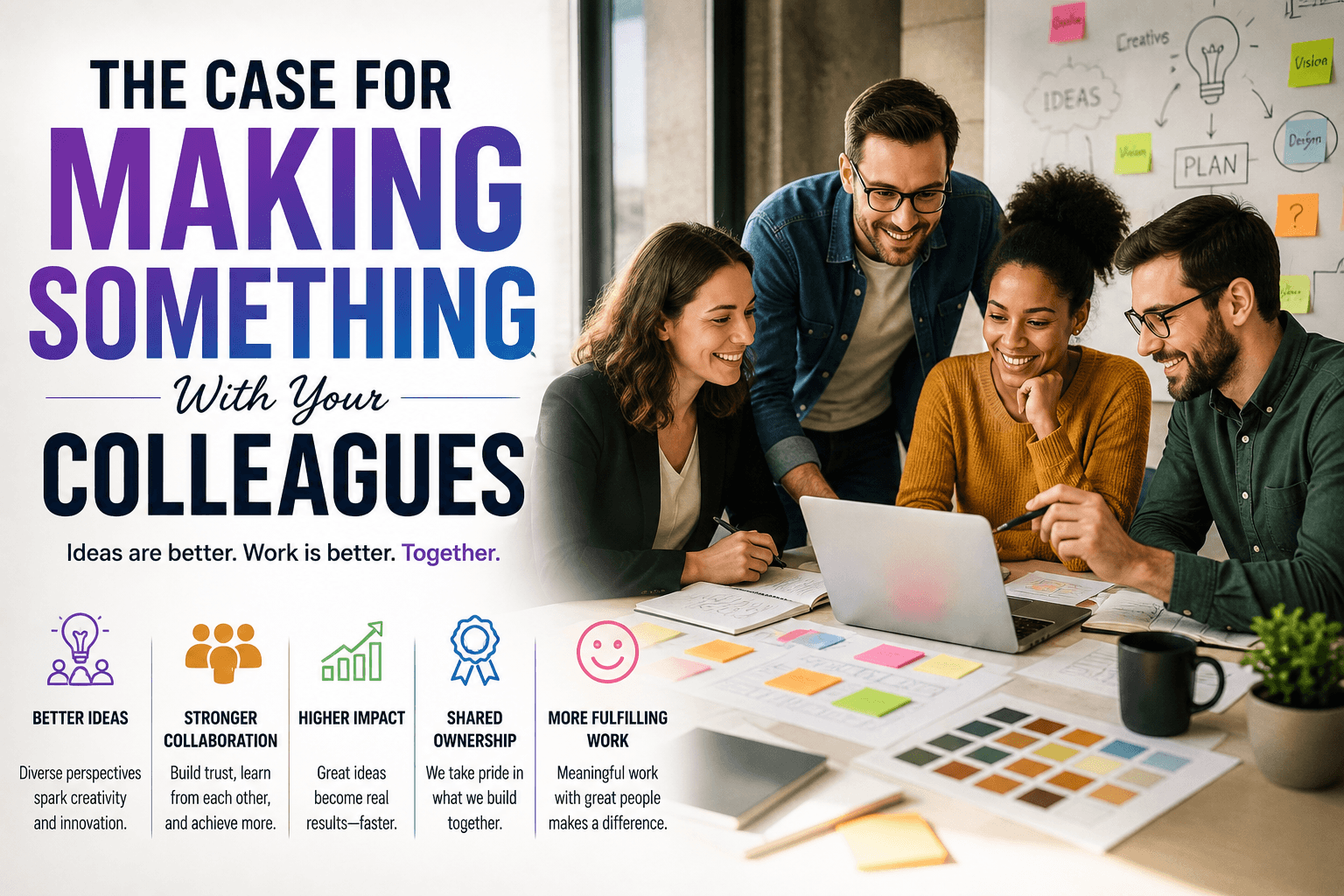 The Case for Making Something With Your Colleagues.