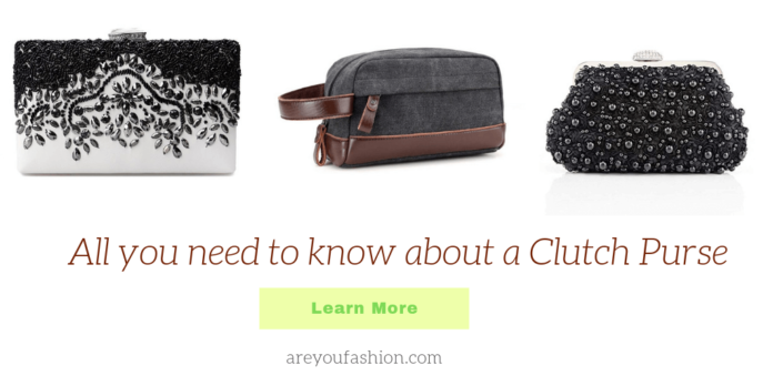 Need to know about a clutch Purse